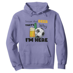 Soccer And Beer That Is Why I Am Here Hoodie Funny Drinking Lover TS12 Violet Print Your Wear