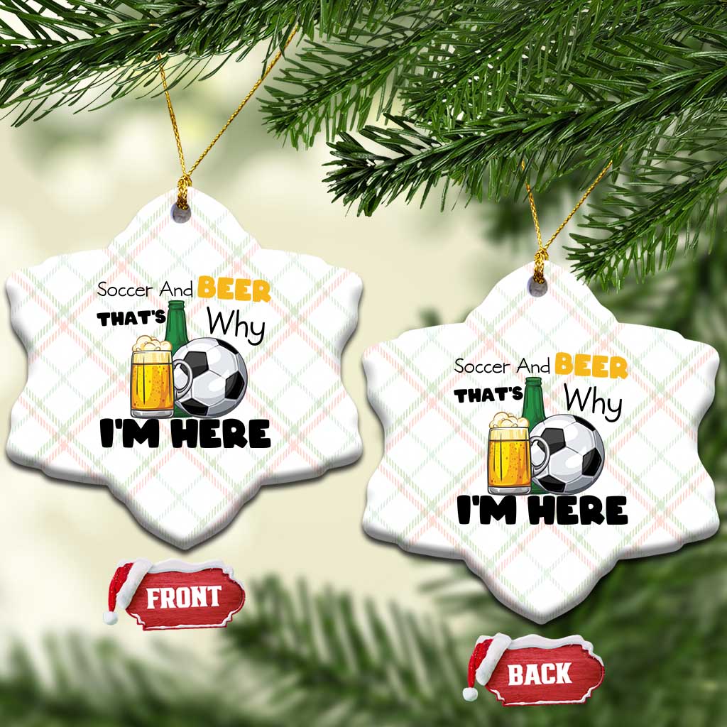 Soccer And Beer That Is Why I Am Here Ceramic Ornament Funny Drinking Lover TS12 Print Your Wear