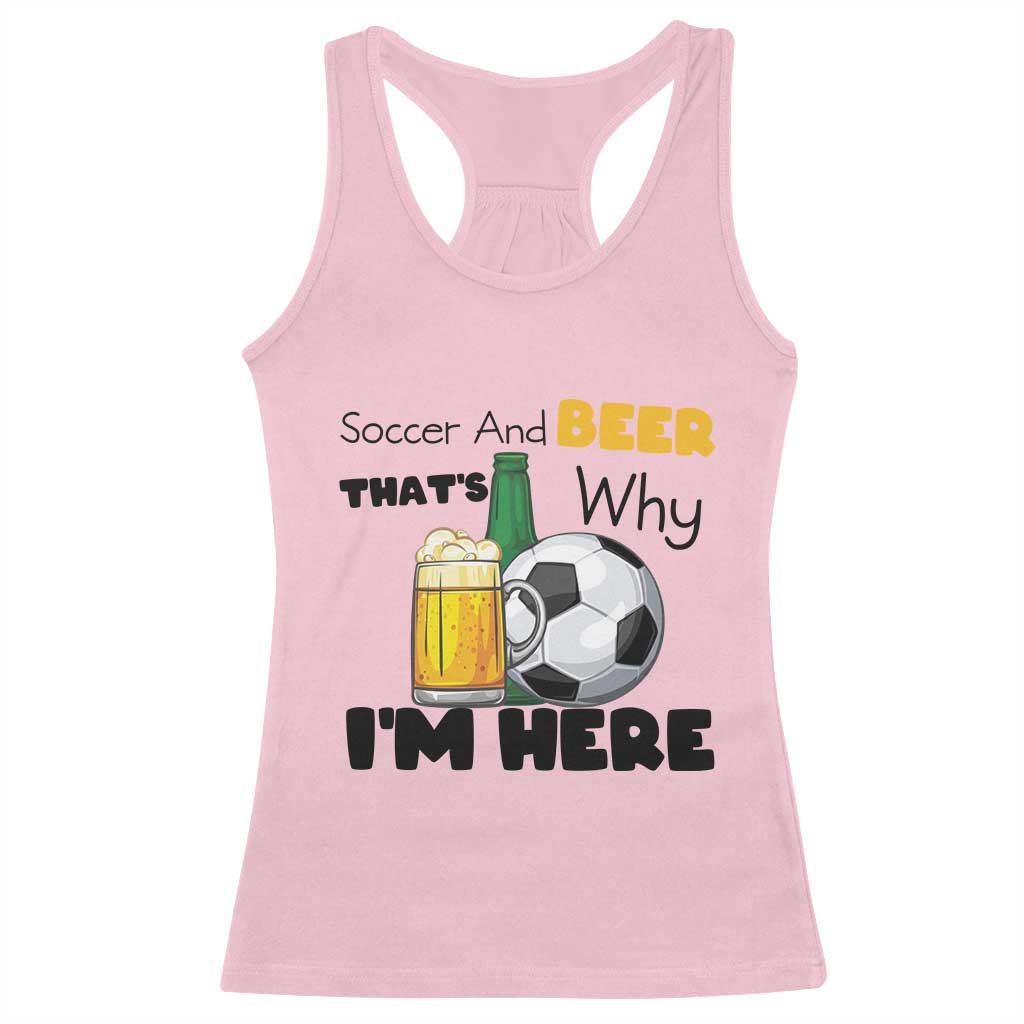 Soccer And Beer That Is Why I Am Here Racerback Tank Top Funny Drinking Lover TS12 Light Pink Print Your Wear