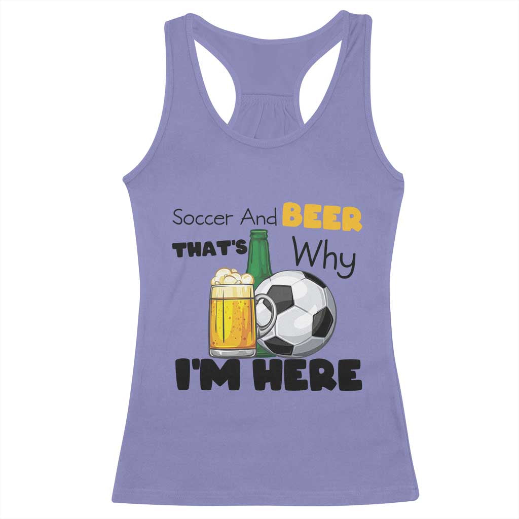 Soccer And Beer That Is Why I Am Here Racerback Tank Top Funny Drinking Lover TS12 Violet Print Your Wear