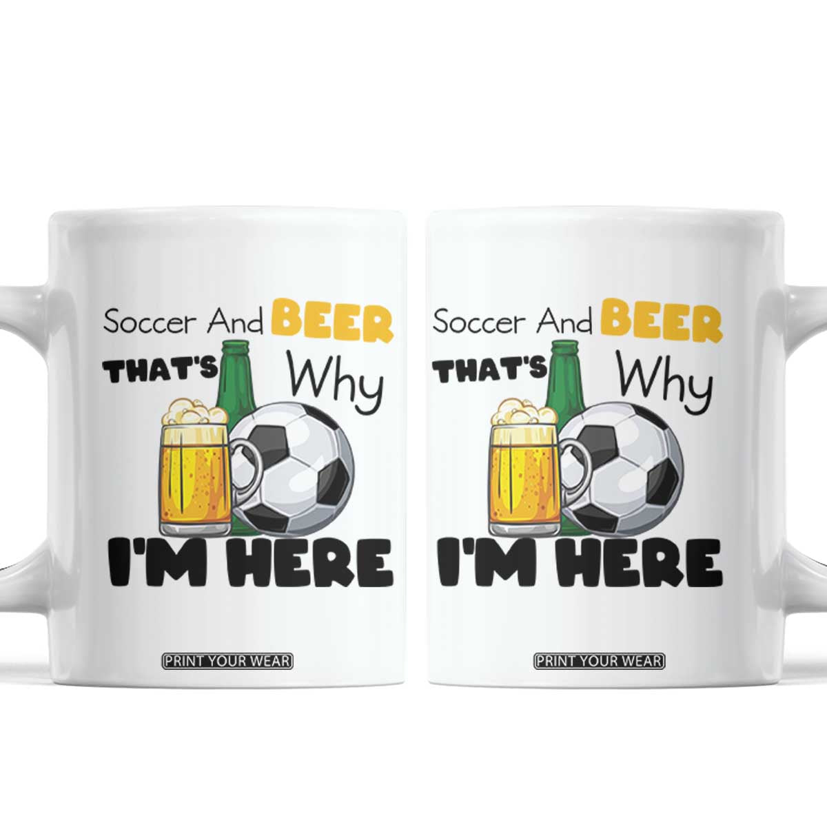 Soccer And Beer That Is Why I Am Here Coffee Mug Funny Drinking Lover TS12 White Print Your Wear