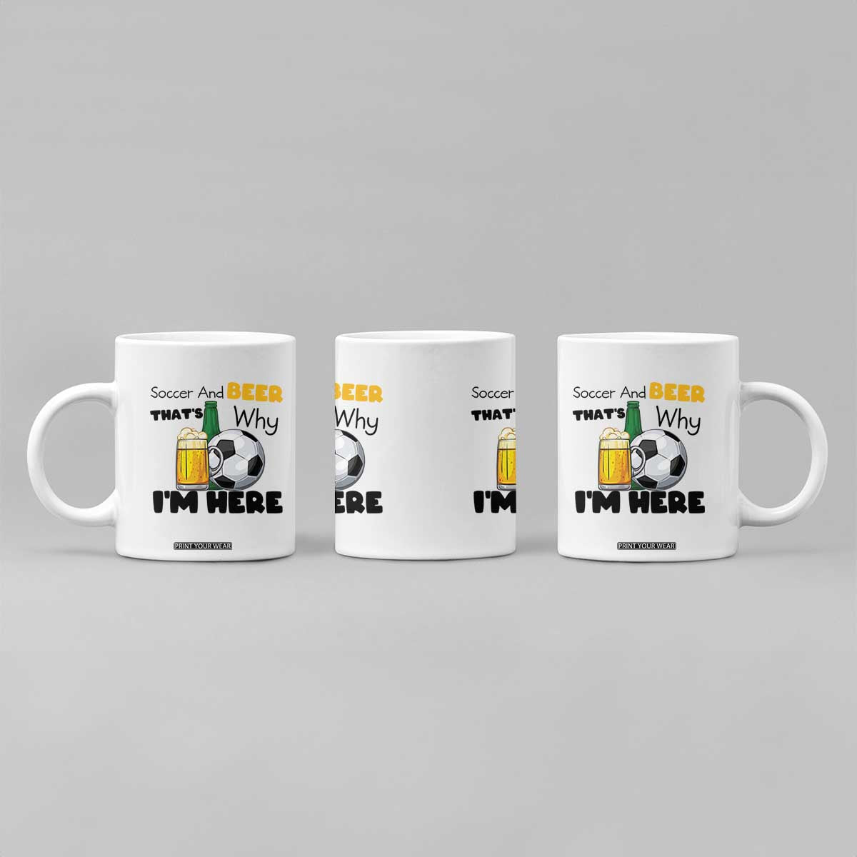 Soccer And Beer That Is Why I Am Here Coffee Mug Funny Drinking Lover TS12 Print Your Wear