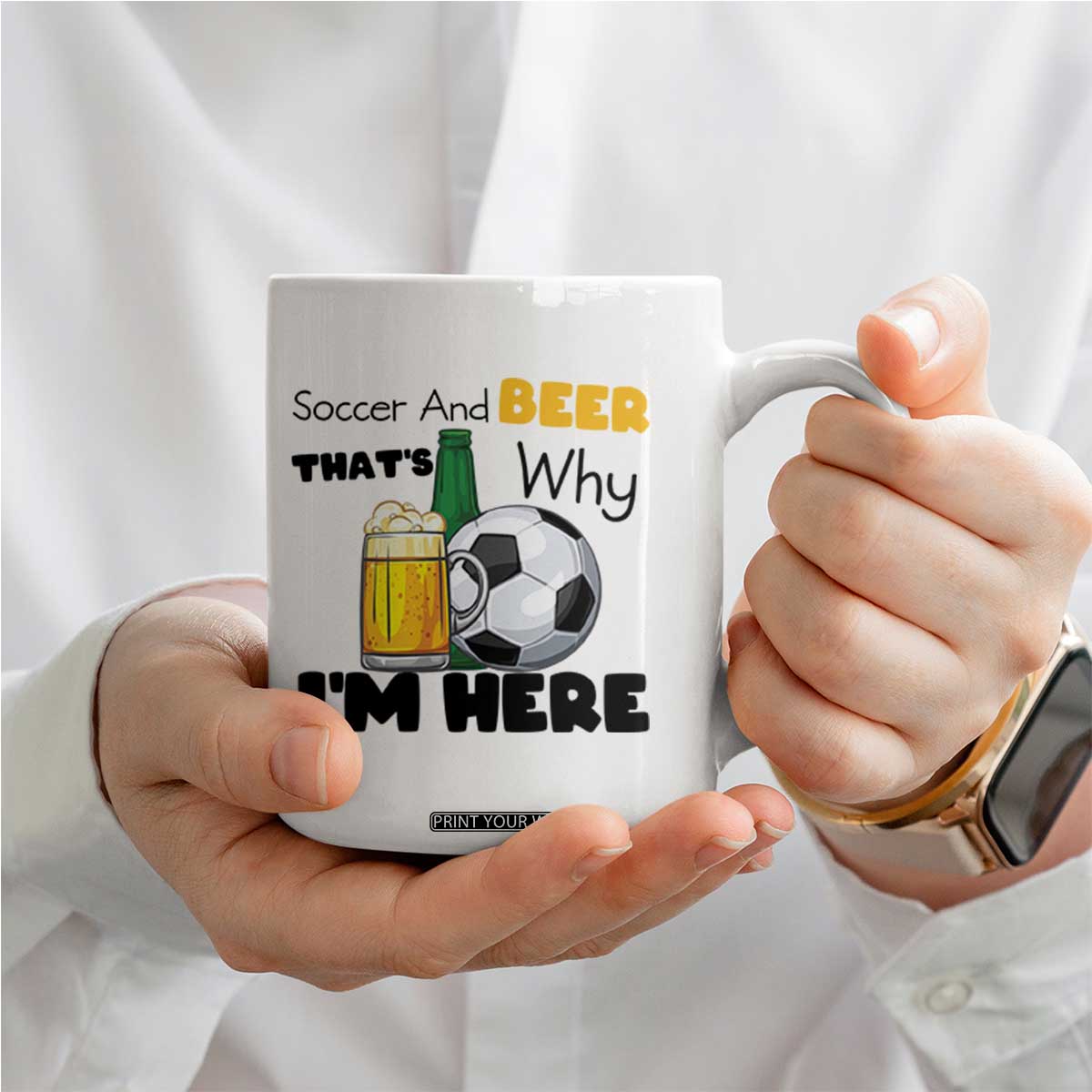 Soccer And Beer That Is Why I Am Here Coffee Mug Funny Drinking Lover TS12 Print Your Wear