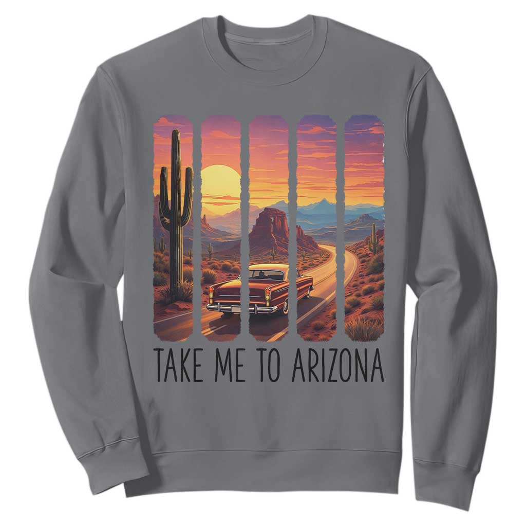 Arizona Desert Cactus Western Adventure Sweatshirt Take Me To AZ TS12 Charcoal Print Your Wear