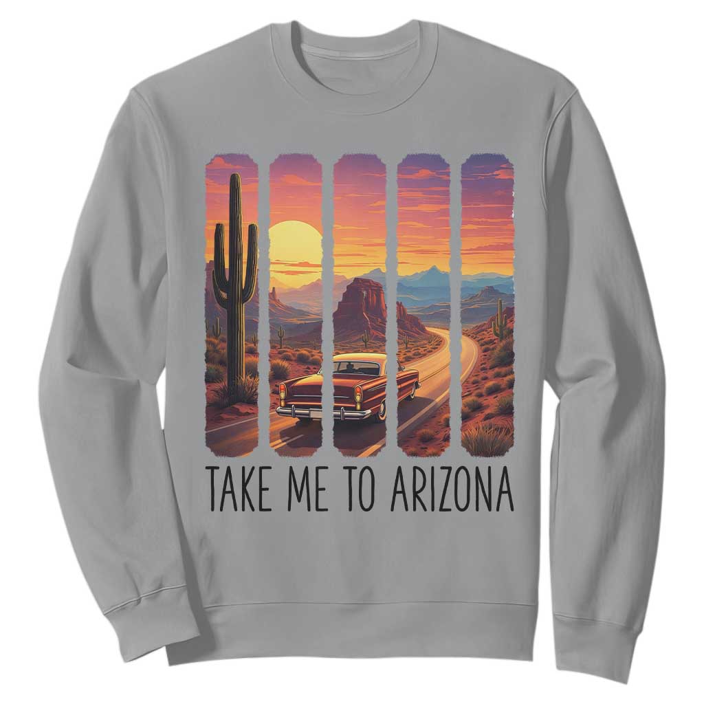 Arizona Desert Cactus Western Adventure Sweatshirt Take Me To AZ TS12 Sport Gray Print Your Wear