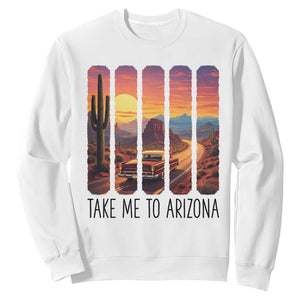 Arizona Desert Cactus Western Adventure Sweatshirt Take Me To AZ TS12 White Print Your Wear
