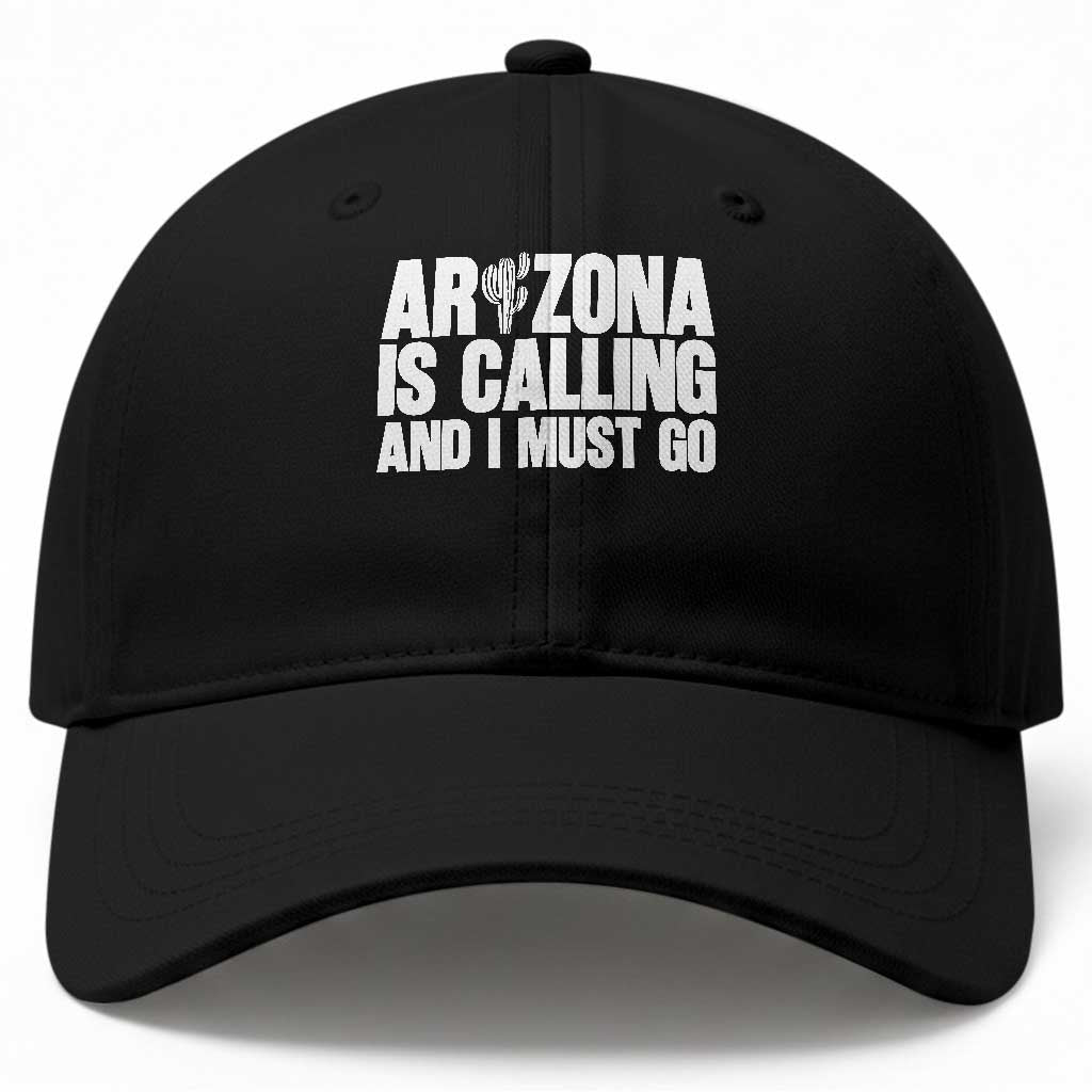 Arizona Is Calling And I Must Go Baseball Cap Gift For Arizona Lover TS12 Print Your Wear