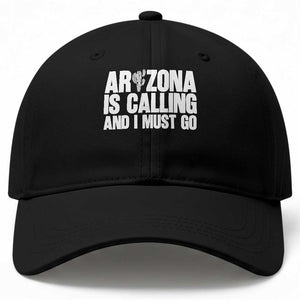 Arizona Is Calling And I Must Go Baseball Cap Gift For Arizona Lover TS12 Print Your Wear
