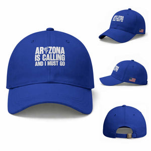 Arizona Is Calling And I Must Go Baseball Cap Gift For Arizona Lover TS12 Baseball Cap Universal Fit Royal Blue Print Your Wear