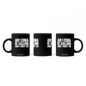 Arizona Is Calling And I Must Go Coffee Mug Gift For Arizona Lover TS12 Print Your Wear