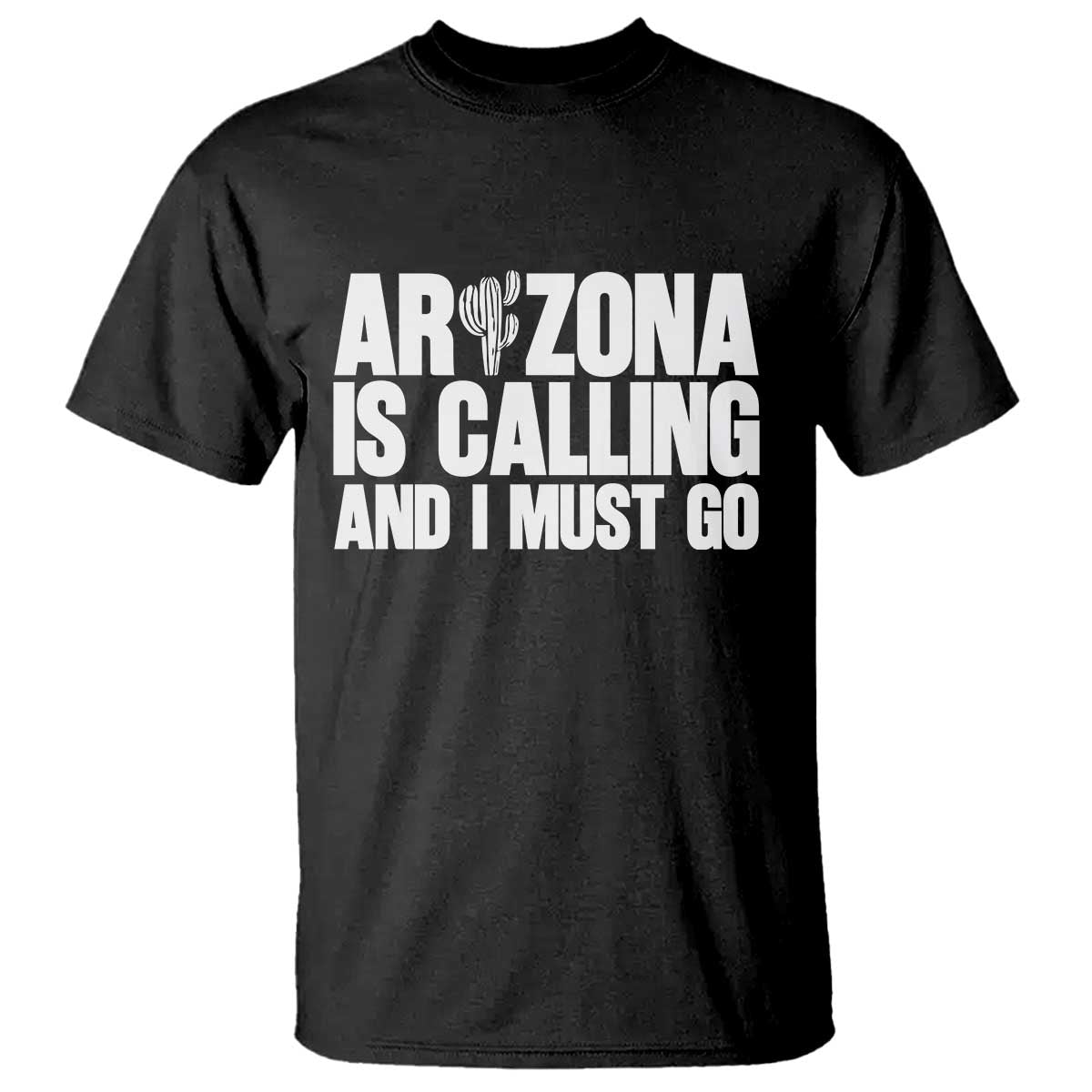 Arizona Is Calling And I Must Go T Shirt Gift For Arizona Lover TS12 Black Print Your Wear