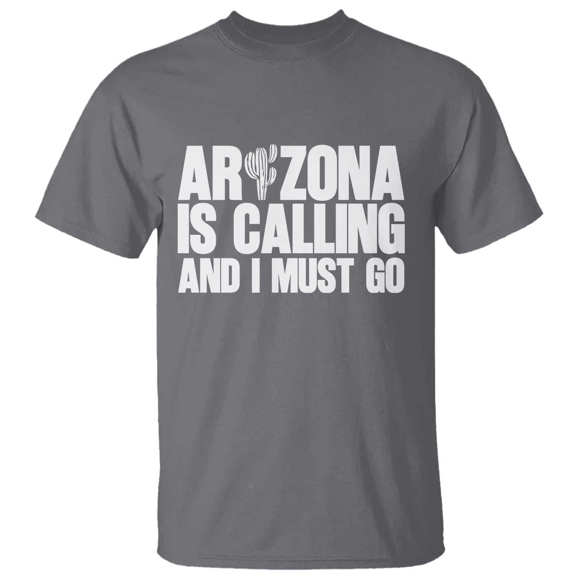 Arizona Is Calling And I Must Go T Shirt Gift For Arizona Lover TS12 Charcoal Print Your Wear