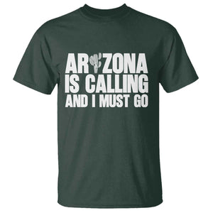 Arizona Is Calling And I Must Go T Shirt Gift For Arizona Lover TS12 Dark Forest Green Print Your Wear