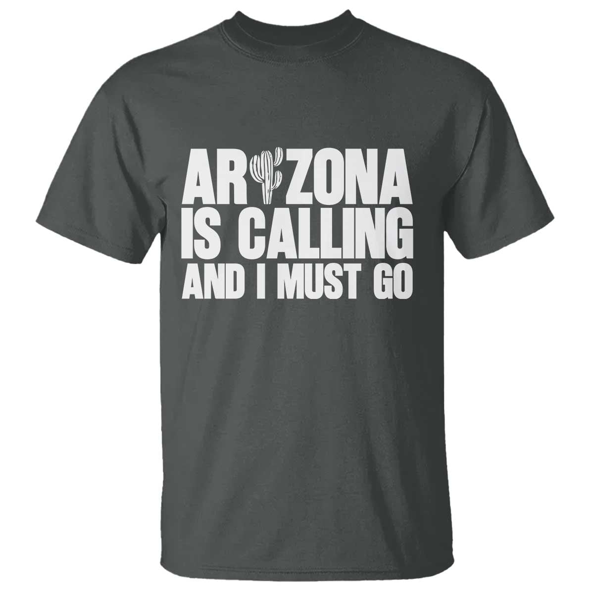 Arizona Is Calling And I Must Go T Shirt Gift For Arizona Lover TS12 Dark Heather Print Your Wear
