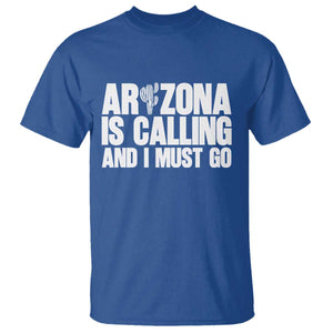 Arizona Is Calling And I Must Go T Shirt Gift For Arizona Lover TS12 Royal Blue Print Your Wear
