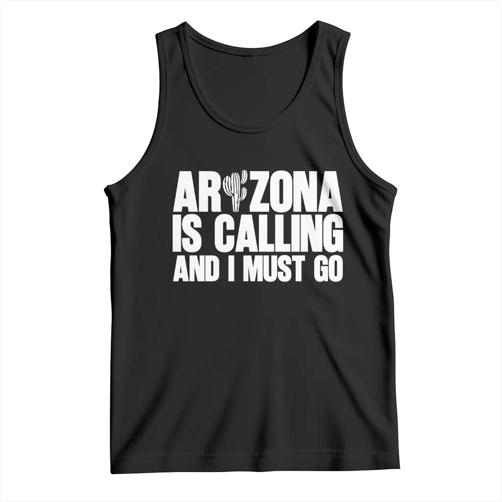 Arizona Is Calling And I Must Go Tank Top Gift For Arizona Lover TS12 Black Print Your Wear