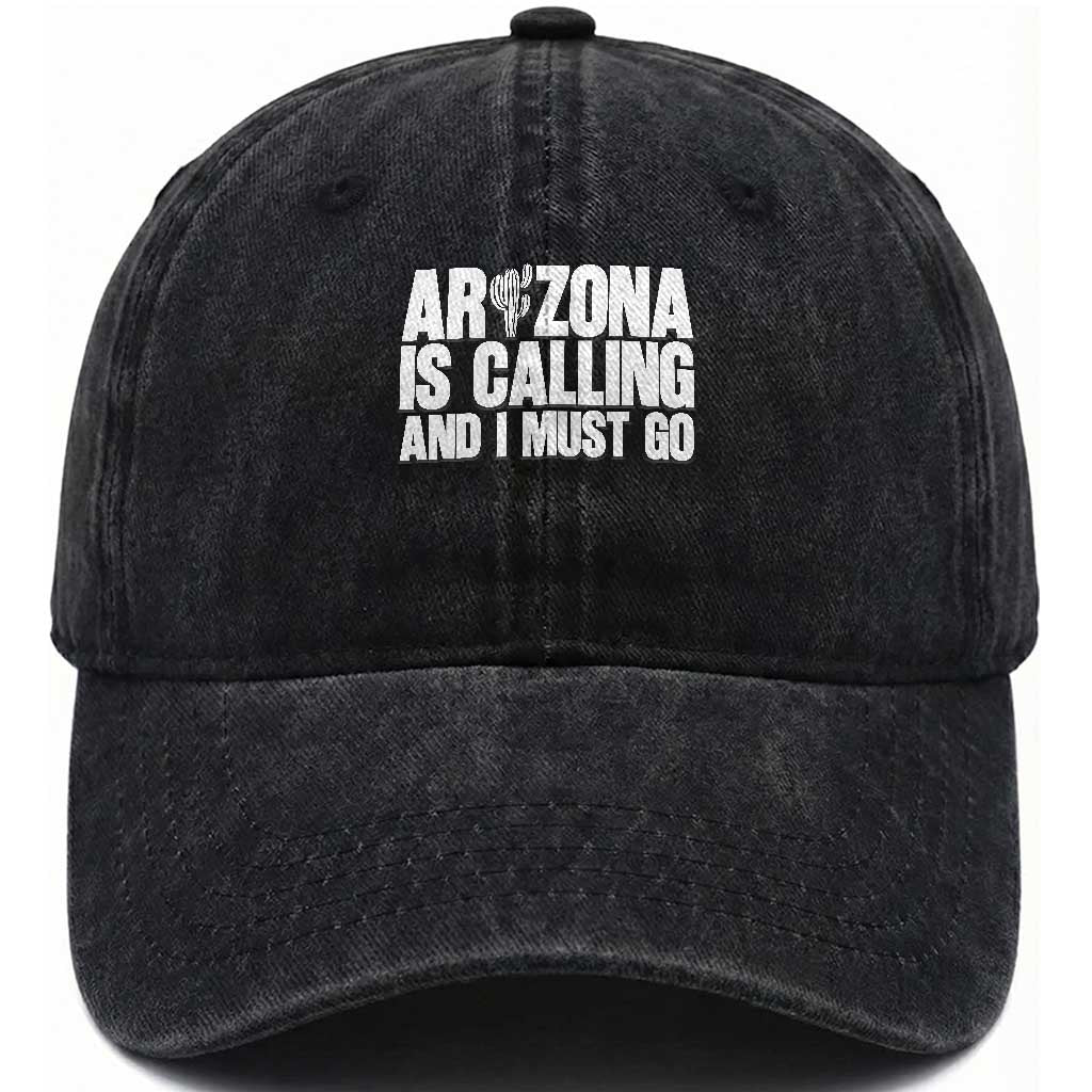 Arizona Is Calling And I Must Go Washed Cotton Baseball Cap Gift For Arizona Lover TS12 Print Your Wear