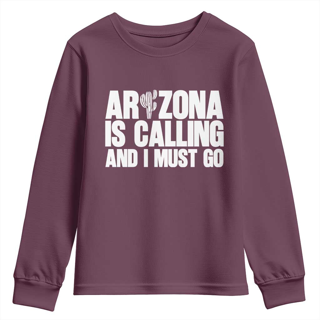 Arizona Is Calling And I Must Go Youth Sweatshirt Gift For Arizona Lover TS12 Maroon Print Your Wear