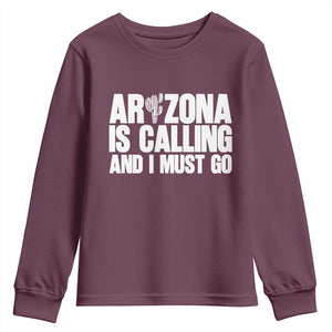 Arizona Is Calling And I Must Go Youth Sweatshirt Gift For Arizona Lover TS12 Maroon Print Your Wear
