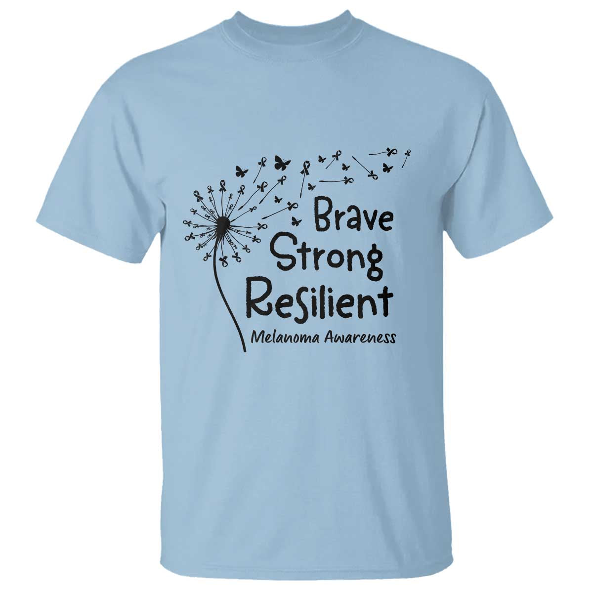 Brave Strong Resilient T Shirt Melanoma Warrior Dandelion Gift TS12 Light Blue Print Your Wear