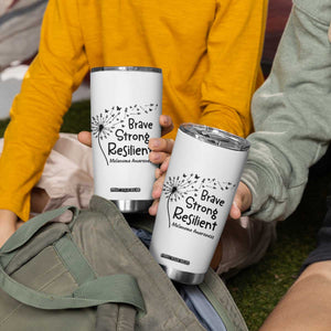 Brave Strong Resilient Tumbler Cup Melanoma Warrior Dandelion Gift TS12 Print Your Wear