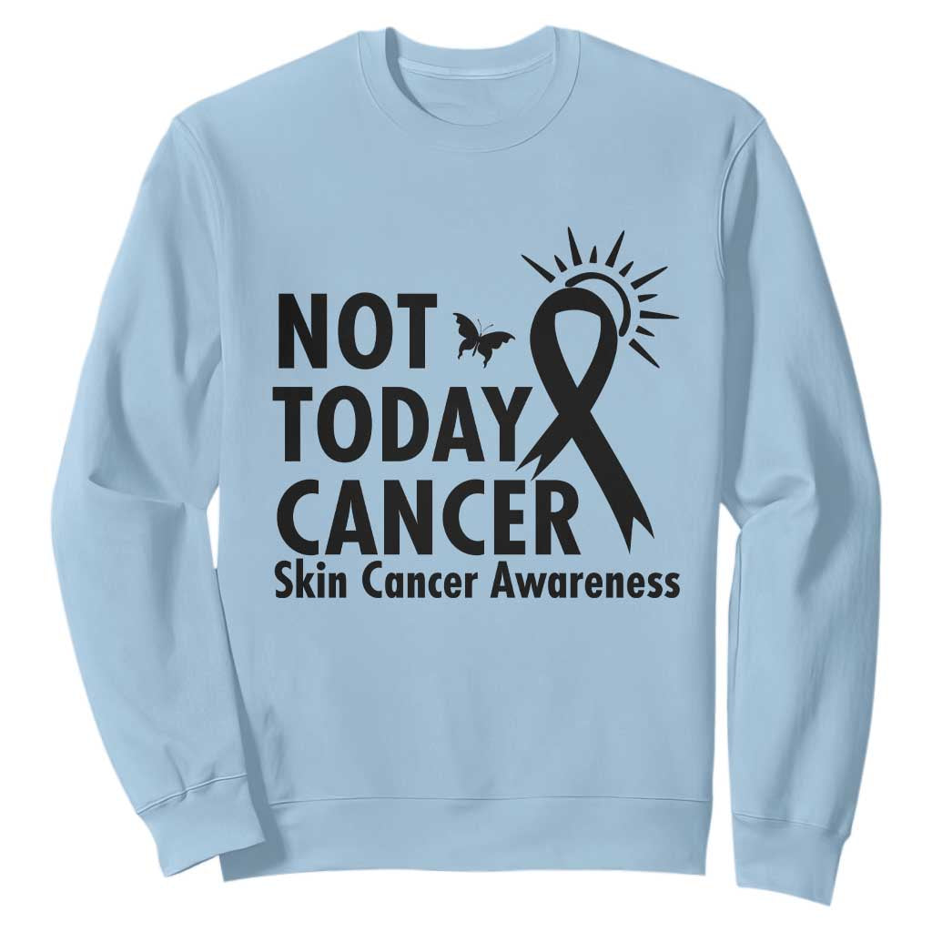 Melanoma Awareness Skin Cancer Warrior Sweatshirt Not Today Cancer TS12 Light Blue Print Your Wear
