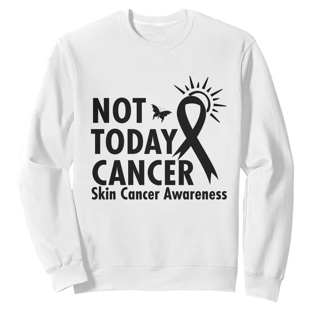 Melanoma Awareness Skin Cancer Warrior Sweatshirt Not Today Cancer TS12 White Print Your Wear