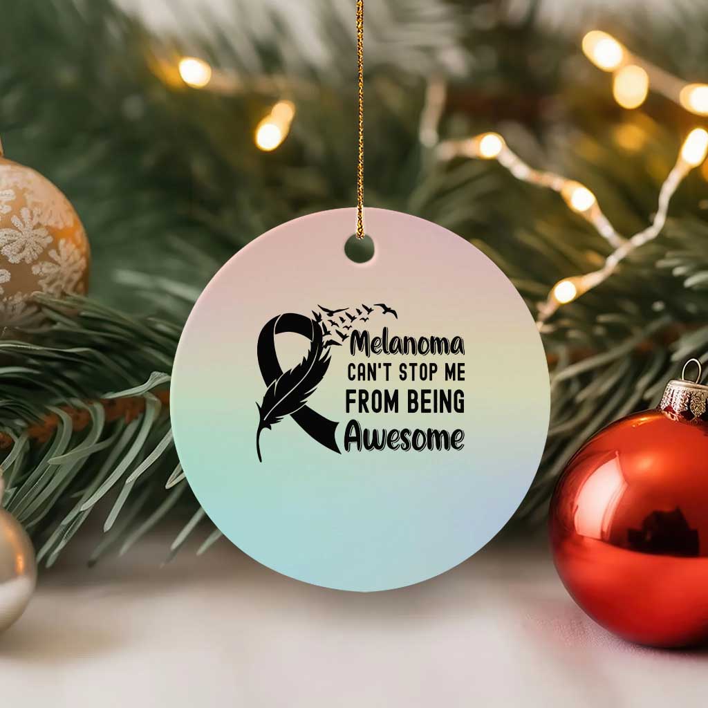 Melanoma Cant Stop Me From Being Awesome Ceramic Ornament Support Squad Gift TS12 1pc Pastel Print Your Wear