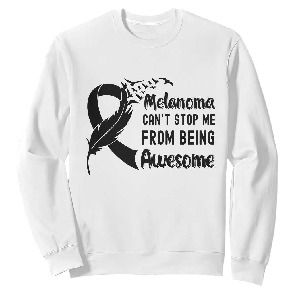 Melanoma Cant Stop Me From Being Awesome Sweatshirt Support Squad Gift TS12 White Print Your Wear