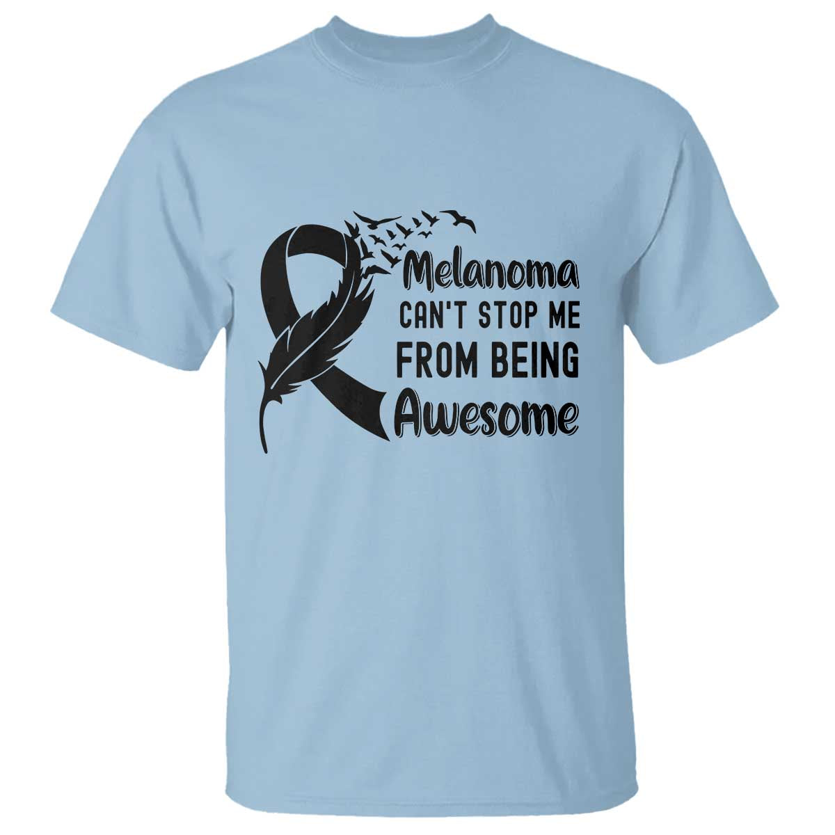 Melanoma Cant Stop Me From Being Awesome T Shirt Support Squad Gift TS12 Light Blue Print Your Wear