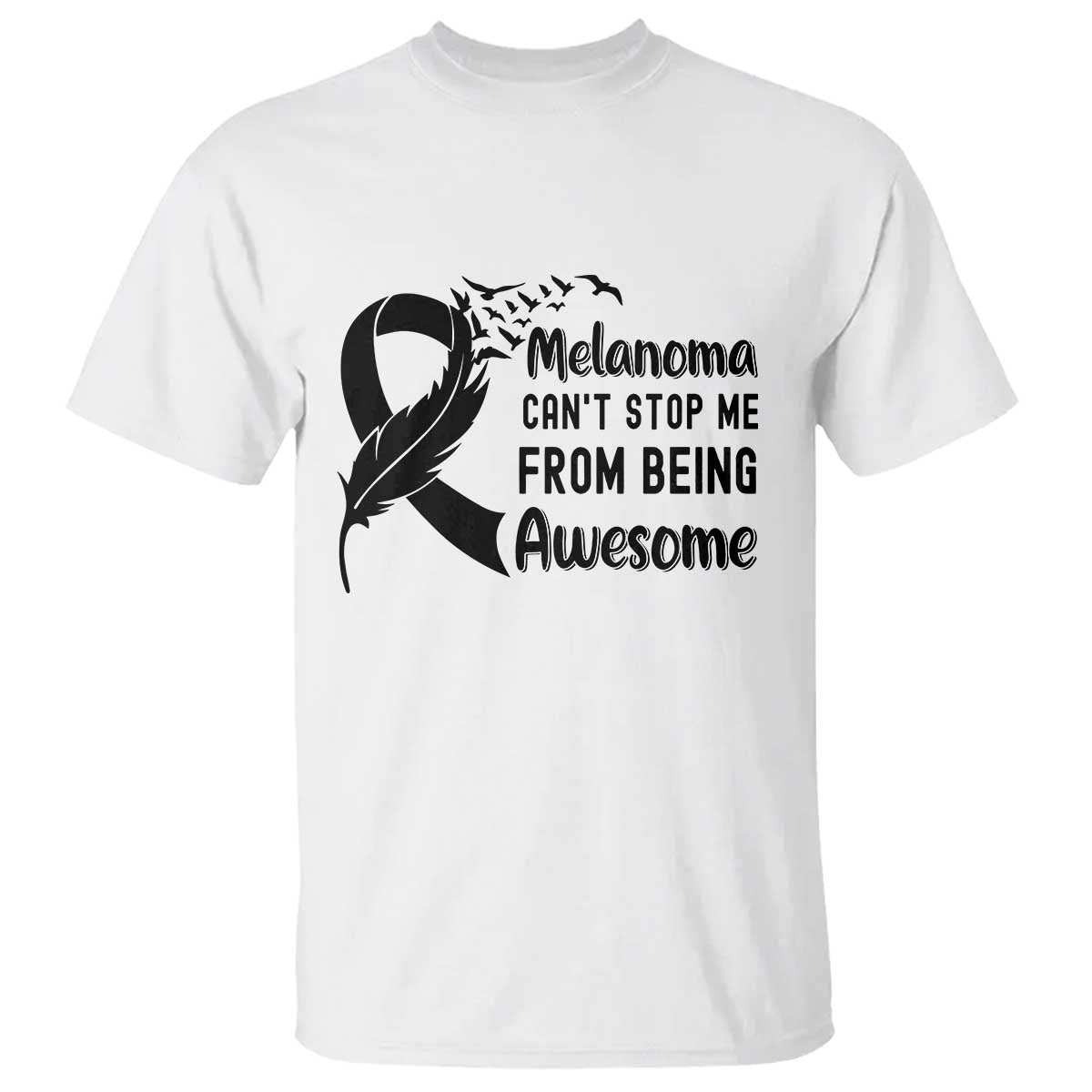 Melanoma Cant Stop Me From Being Awesome T Shirt Support Squad Gift TS12 White Print Your Wear