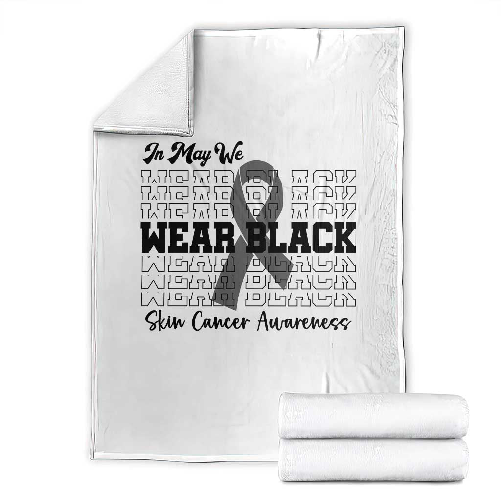 Skin Cancer Awareness Month Throw Blanket In May We Wear Black TS12 White Print Your Wear