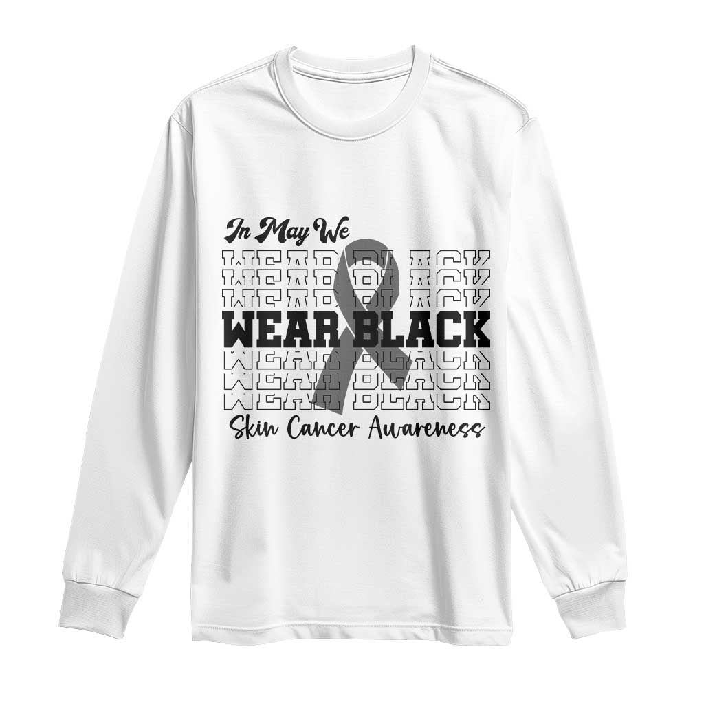 Skin Cancer Awareness Month Long Sleeve Shirt In May We Wear Black TS12 White Print Your Wear