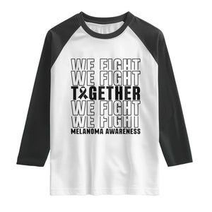 Melanoma Support Warrior Raglan Shirt We Fight Together TS12 White Black Print Your Wear