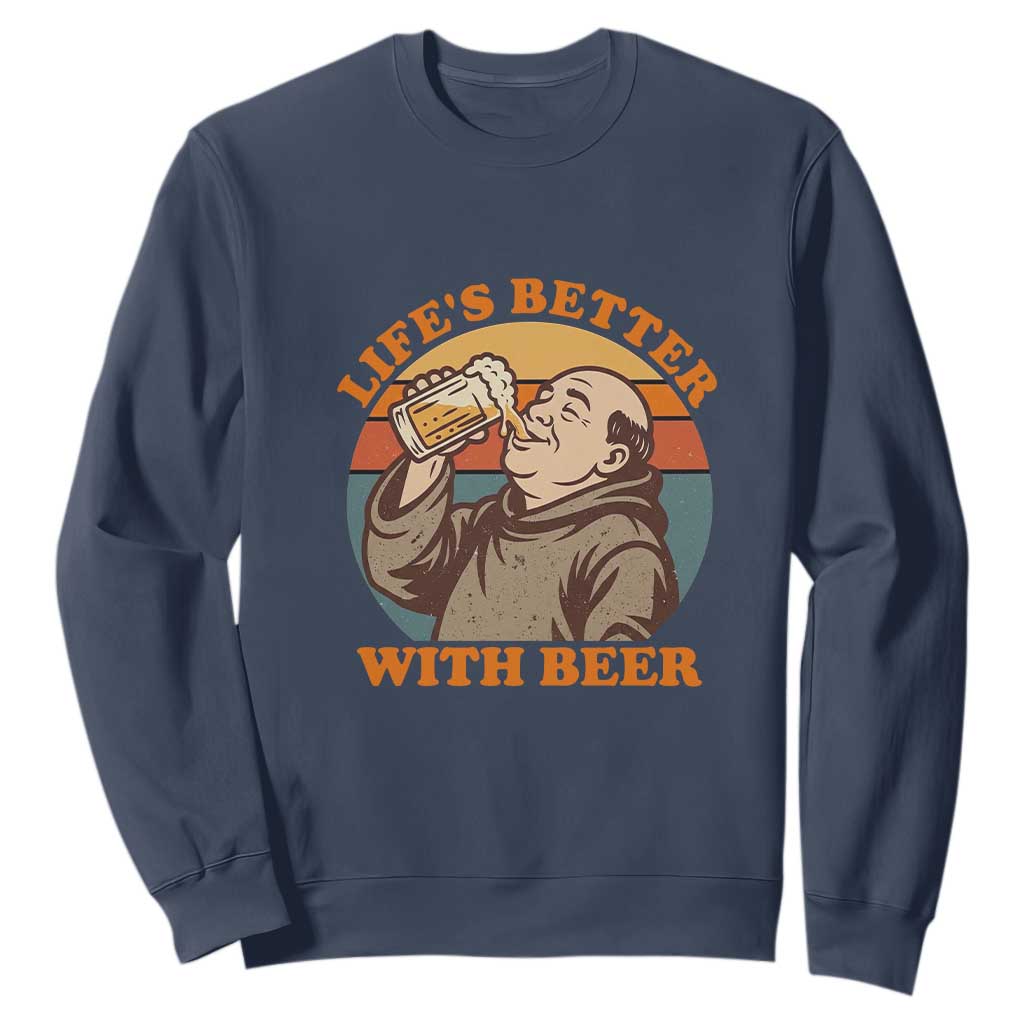 Funny Craft Beer Drinker Monks Sweatshirt Lifes Better With Beer TS12 Navy Print Your Wear