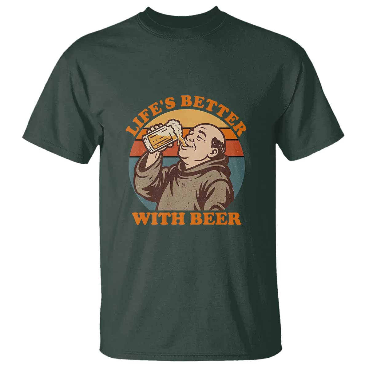 Funny Craft Beer Drinker Monks T Shirt Lifes Better With Beer TS12 Dark Forest Green Print Your Wear