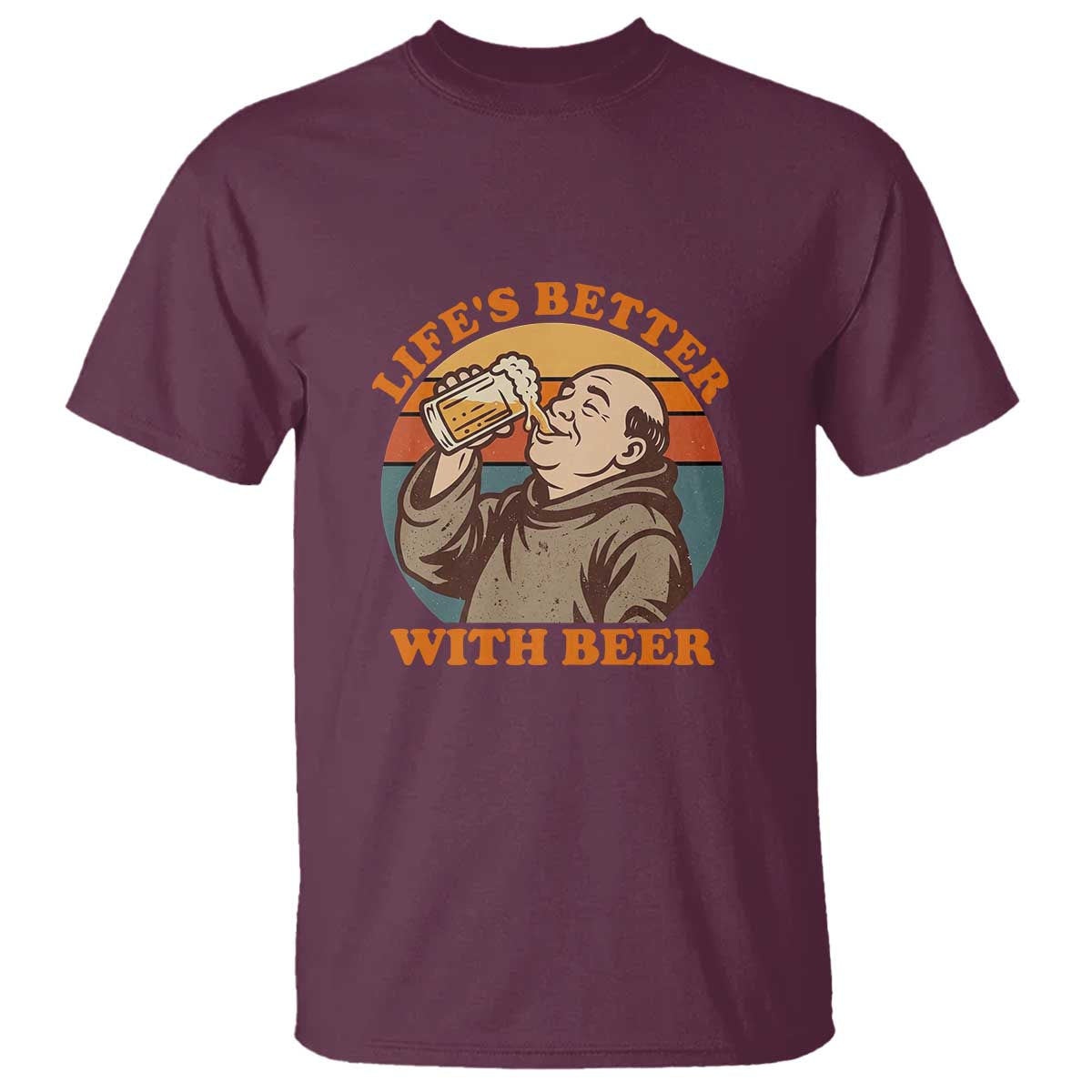 Funny Craft Beer Drinker Monks T Shirt Lifes Better With Beer TS12 Maroon Print Your Wear
