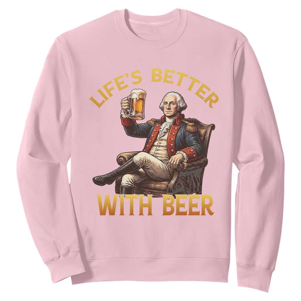 George Washington Lifes Better With Beer Sweatshirt Funny Founding Father Beer Lover TS12 Light Pink Print Your Wear