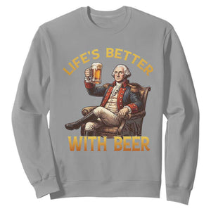 George Washington Lifes Better With Beer Sweatshirt Funny Founding Father Beer Lover TS12 Sport Gray Print Your Wear