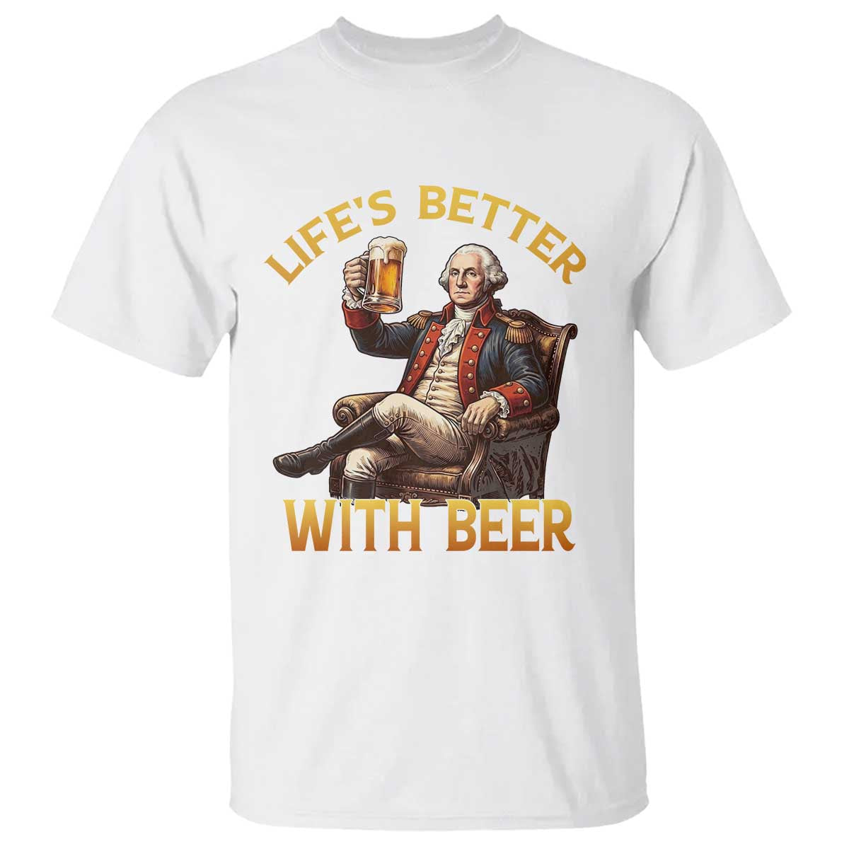 George Washington Lifes Better With Beer T Shirt Funny Founding Father Beer Lover TS12 White Print Your Wear