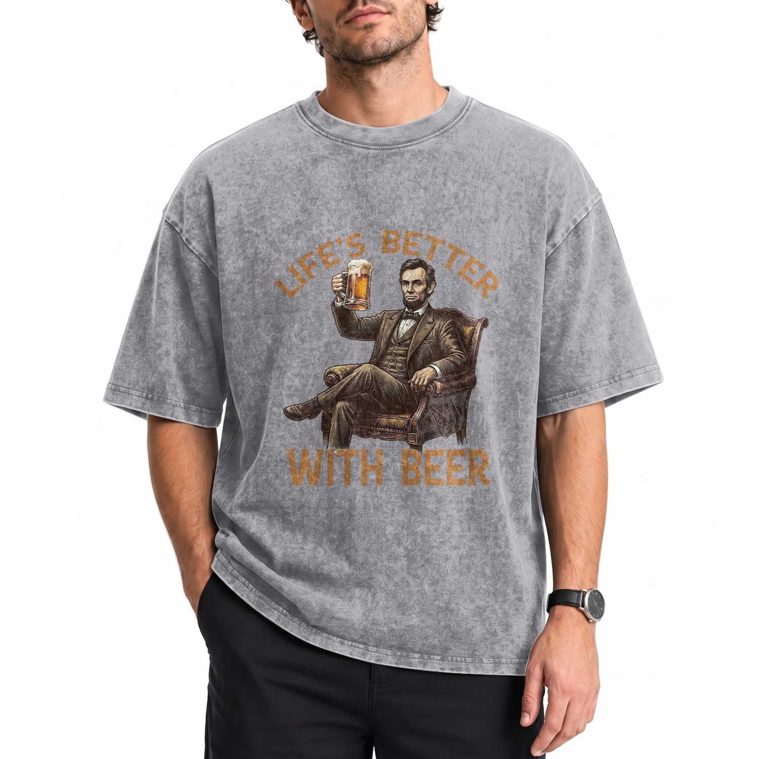 Abraham Lincoln Lifes Better With Beer Washed Cotton T-Shirt Funny American President Beer Lover