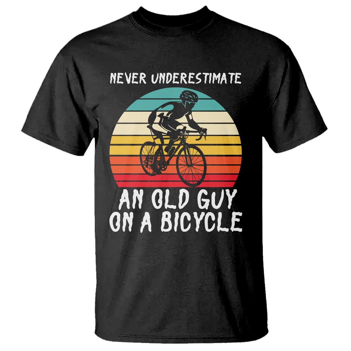 Never Underestimate An Old Guy On A Bicycle T Shirt Cycling Lover Gift TS12 Black Print Your Wear