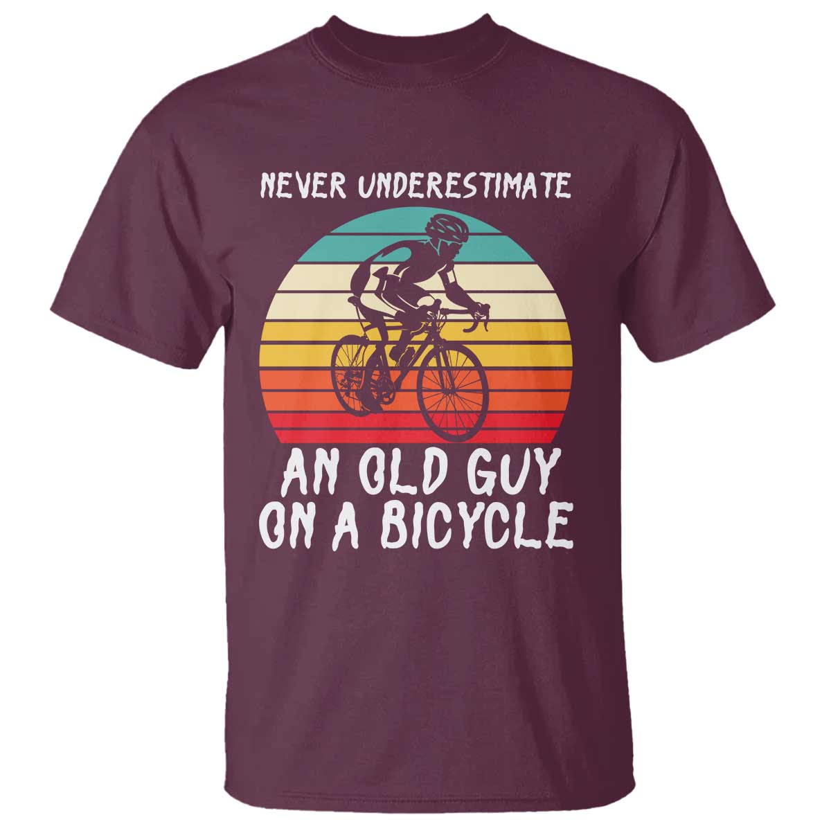 Never Underestimate An Old Guy On A Bicycle T Shirt Cycling Lover Gift TS12 Maroon Print Your Wear