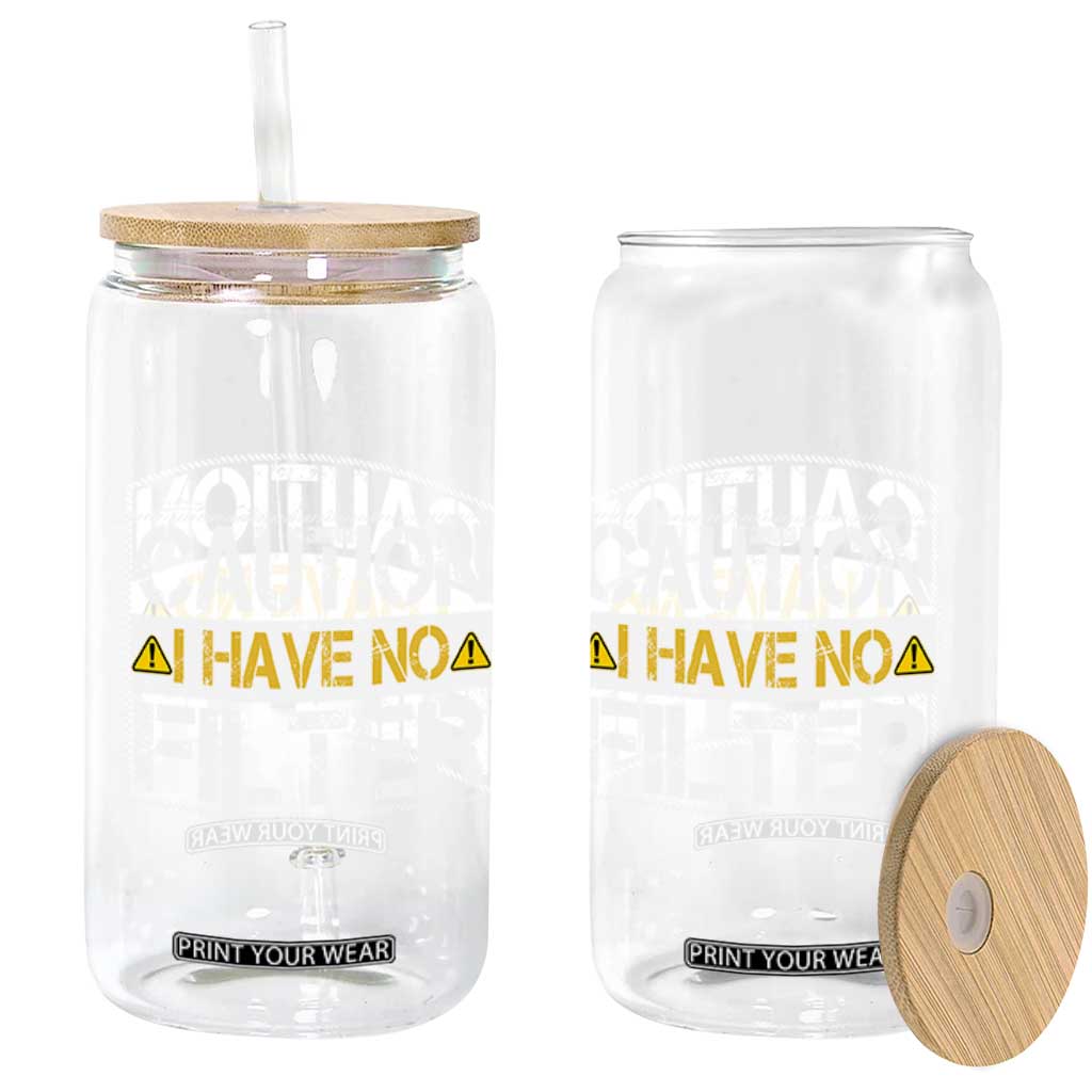 Funny Sarcastic Glass Can Caution I Have No Filter TS12 Print Your Wear