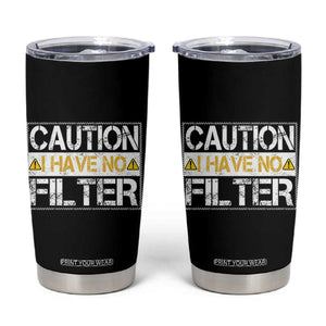 Funny Sarcastic Tumbler Cup Caution I Have No Filter TS12 Black Print Your Wear