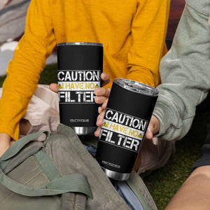 Funny Sarcastic Tumbler Cup Caution I Have No Filter TS12 Print Your Wear