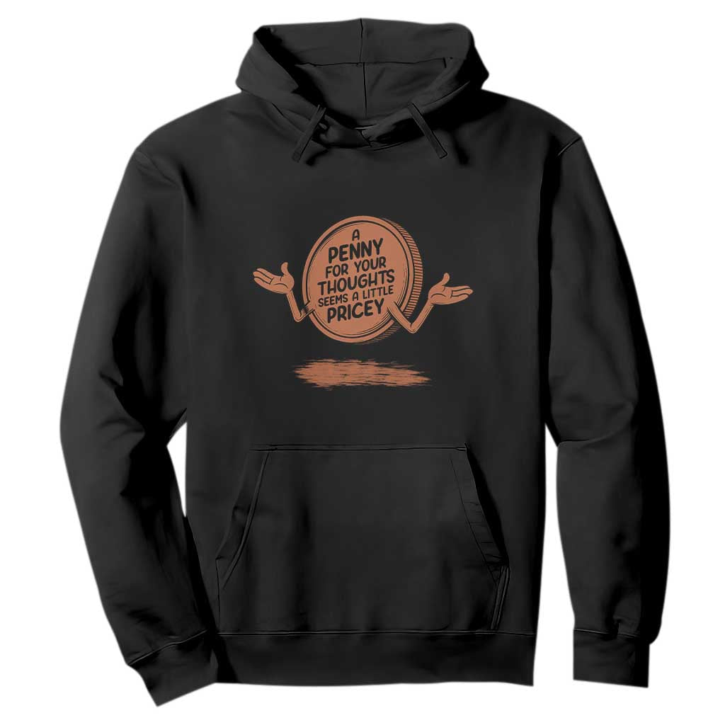 A Penny For Your Thoughts Seems Pricey Hoodie Humor Gift TS12 Black Print Your Wear