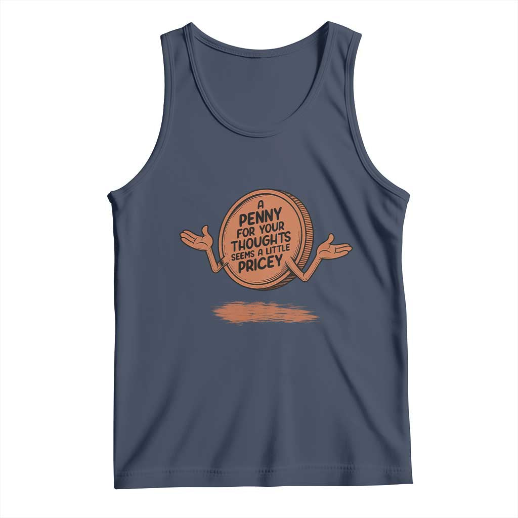 A Penny For Your Thoughts Seems Pricey Tank Top Humor Gift TS12 Navy Print Your Wear