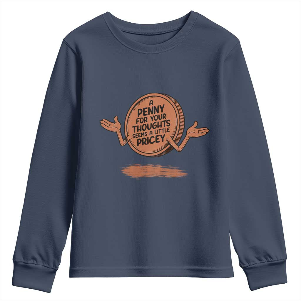 A Penny For Your Thoughts Seems Pricey Youth Sweatshirt Humor Gift TS12 Navy Print Your Wear