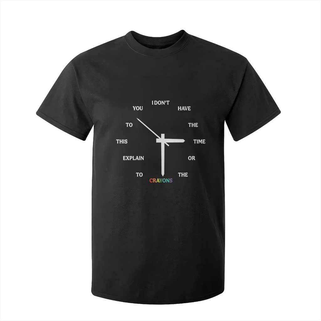 Sarcastic Work Humor T Shirt For Kid I Do Not Have The Time Or The Crayons TS12 Black Print Your Wear